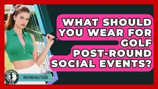 What Should You Wear For Golf Post-round Social Events? - Golfing Galz Club