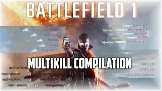Battlefield 1 EPIC MULTIKILL MONTAGE (Crazy Kill Feeds)