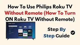 How To Use Philips Roku TV Without Remote (How To Turn ON Roku TV Without Remote)