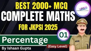 Percentage (Easy Level) - Lec. 1 - 2000+ MCQ - Complete Maths - For JKPSI 2025 - By ISHAAN GUPTA