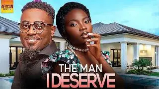 The Man I deserve - TOOSWEET ANNAN EBUBE NWAGBO - African Movies 2025 Latest Full Movies