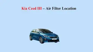 Kia Ceed III (2018-now) &ndash; Air Filter Location