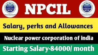 NPCIL | Salary ,Perks & Allowances | After 7th pay commission | For all B.Tech graduates |