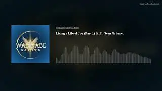 Living a Life of Joy (Part 1) ft. Fr. Sean Grismer