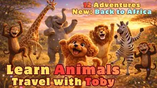 Toby Doby&rsquo;s World Tour  (12 Adventures!) 🌍✈️ | Sing and Learn Animals of the World !!!