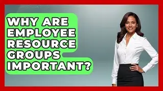 Why Are Employee Resource Groups Important? - The Sociology Workshop