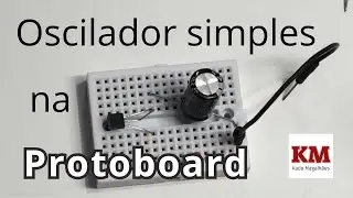 Oscilador mais simples que existe na mini protoboard - Projeto fácil de eletrônica para iniciante