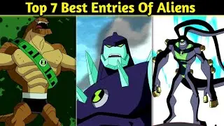 Ben 10: Top 7 Best Entries Of Aliens || Alien Best Entries || Explained in hindi