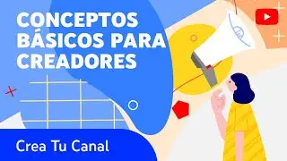 Conceptos b&aacute;sicos para creadores: C&oacute;mo configurar y optimizar tu canal