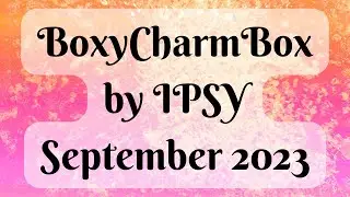 BOXYCHARM Box by IPSY September 2023 $218 Value #boxycharm #beautybox #beautysubscription