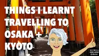 Things I learnt travelling through Osaka & Kyoto