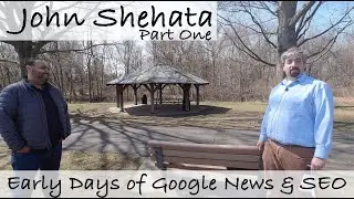 John Shehata On The Early Days of Google News & SEO - Part One - Vlog #122