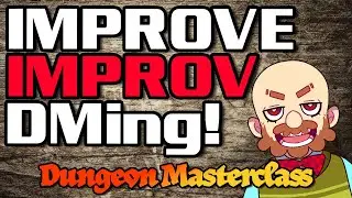 Improve Improv DMing! | Dungeon Masterclass