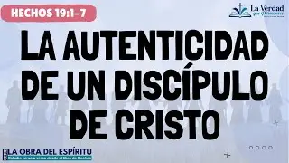 La autenticidad de un disc&iacute;pulo de Cristo. Hechos 19:1-7