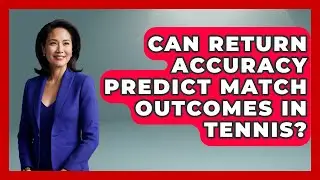 Can Return Accuracy Predict Match Outcomes in Tennis? - Tennis Stats Sheet
