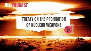 Podcast on the Treaty on the Prohibition of Nuclear Weapons (TPNW)
