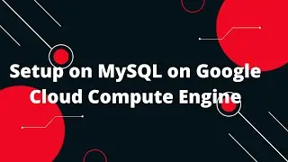 Google Cloud Platform (GCP) Tutorial #10 Setup on MySQL on Google Cloud Compute Engine