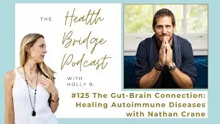 #125 The Gut-Brain Connection: Healing Autoimmune Diseases with Nathan Crane
