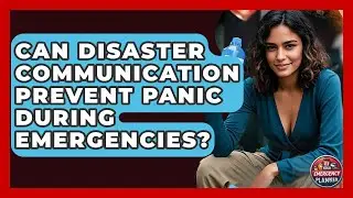 Can Disaster Communication Prevent Panic During Emergencies? | Your Emergency Planner