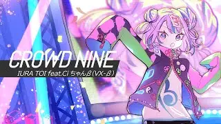 【Original MV】CROWD NINE / IURA TOI feat.Ciちゃんβ　【#VOCALOID β-STUDIO】