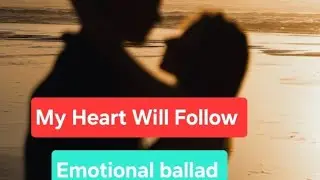 My Heart ❤️ Will Follow|Emotional song ballad| love song| love poem| #poetrychallenge #love poetry