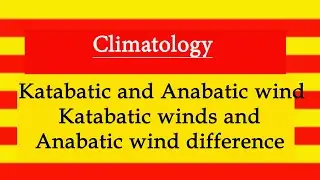 What are Katabatic and anabatic wind l difference between katabatic winds and anabatic wind