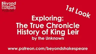 The True Chronicle History of King Leir, Scenes 1 to 10 (Beyond Shakespeare Exploring Session)