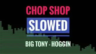 Big Tony - Hoggin (Slowed/Screwed)