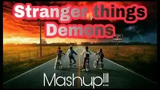 StrangerThings || Demons || Mashup