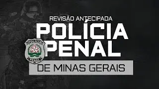 REVISÃO ANTECIPADA CONCURSO POLÍCIA PENAL DE MINAS GERAIS - PP MG - 15 HORAS DE AULA