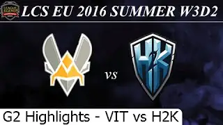VIT vs H2K Game 2 Highlights - LCS EU Summer 2016 W3D2M9 Team Vitality vs H2K Gaming