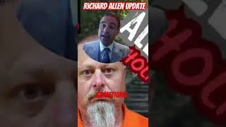 The Unbelievable Richard Allen Case Update