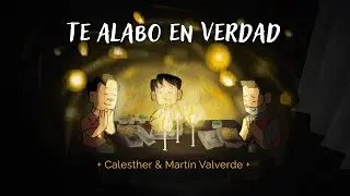 TE ALABO EN VERDAD - VIDEO ANIMADO - CALESTHER & MARTIN VALVERDE - M&Uacute;SICA CAT&Oacute;LICA