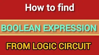 How To Find Boolean Expression From Logic Circuit | How To Write Boolean Expression From Circuit