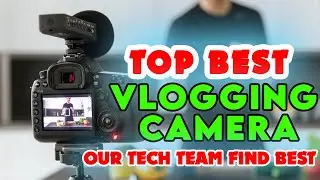 Top 5  Best Vlogging Camera - Picks For Beginners & Advanced Vloggers