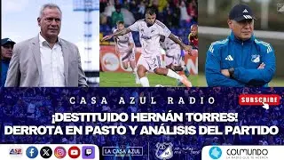 CASA AZUL RADIO- ¡DESTITUIDO HERNÁN TORRES! - ANALISIS DE LA DERROTA EN PASTO