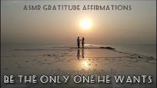 Be The Only One He Wants (ASMR) - inspired by Mark Reynolds affirmations @SynergySubliminals