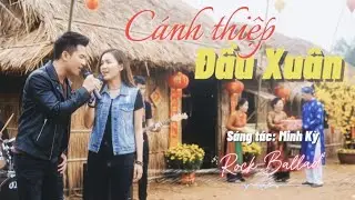 CÁNH THIỆP ĐẦU XUÂN | Rock Ballad - Sáng tác: Minh Kỳ