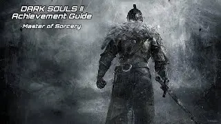 DARK SOULS II: Achievement Guide - Master of Sorcery