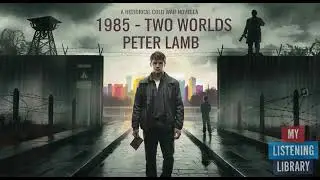 1985 &ndash; Two Worlds | A Cold War Audiobook by Peter Lamb | Full Audiobook | Based on True Events