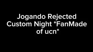 Jogando Rejected custom Night (Ucn fan made) | Fnaf Rcn 