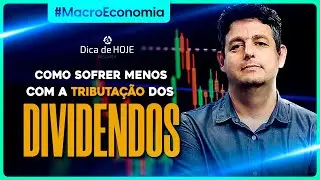 Como sofrer menos com a TRIBUTAÇÃO de DIVIDENDOS