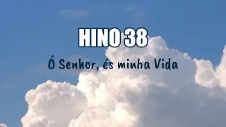 HINO 38 - Ó Senhor, és minha Vida