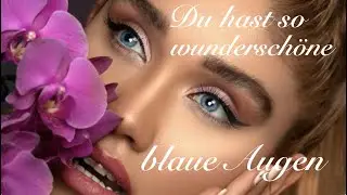 Du hast so wunderschöne blaue Augen