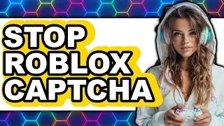 How to Stop Roblox Captcha 2025 - Easy Guide