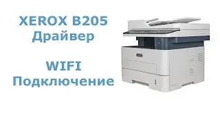 Xerox B205  Драйвер + подключение по Wifi