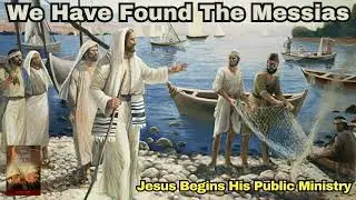 Desire of Ages Ch 14 - We Have Found the Messiah - Jesus Recruits Disciples - Public Ministry -Faith