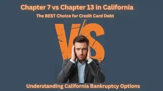 Chapter 7 or Chapter 13? The Right Choice for California Credit Card Debt.