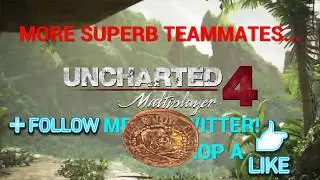 Uncharted 4 Multiplayer - MORE SUPERB TEAMMATES!!.... OG - OLD SCHOOL