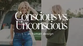 Conscious vs. Unconscious in Human Design